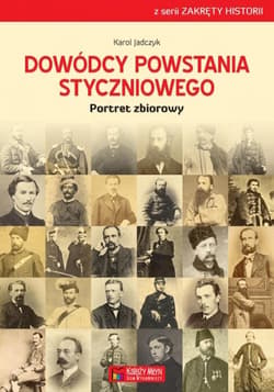 Dowódcy powstania styczniowego Portret zbiorowy - Jadczyk Karol