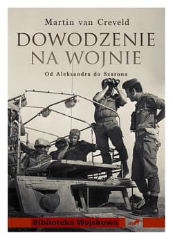 Dowodzenie na wojnie Od Aleksandra do Szarona - Martin Creveld