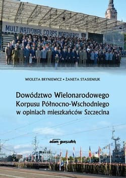 Dowództwo Wielonarodowego Korpusu Północno-Wschodniego w opiniach mieszkańców Szczecina - Bryniewicz Wioleta, Stasieniuk Żaneta