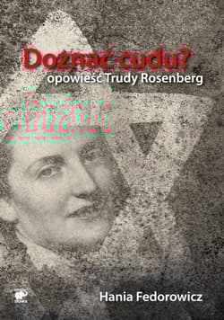 Doznać cudu. Opowieść Trudy Rosenberg