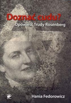 Doznać cudu. Opowieść Trudy Rosenberg - Hania Fedorowicz