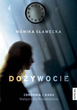 Dożywocie Zbrodnia i kara Małgorzaty Rozumeckiej - Monika Sławecka