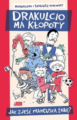 Drakulcio ma kłopoty. Jak zjeść francuską żabę? - Pinkwart Magdalena, Sergiusz Pinkwart