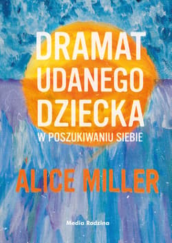Dramat udanego dziecka - ebook - Alice Miller