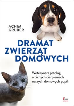 Dramat zwierząt domowych Weterynarz patolog o cichych cierpieniach naszych domowych pupili