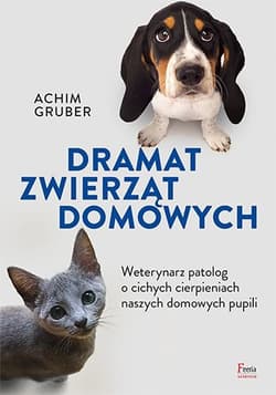 Dramat zwierząt domowych Weterynarz patolog o cichych cierpieniach naszych domowych pupili