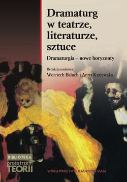 Dramaturg w teatrze, literaturze, sztuce Dramaturgia - nowe horyzonty