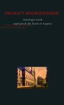 Dramaty Modrzejewskiej Antologia sztuk napisanych dla Teatru w Legnicy - Pruchniewski Marek, Kowalewski Maciej, Kamza Paweł, Robert Urbański, Wojcieszek Prz