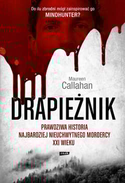 Drapieżnik. Prawdziwa historia najbardziej nieuchwytnego mordercy XXI wieku - Maureen Callahan