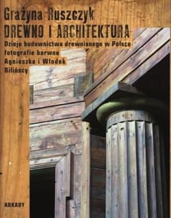 Drewno i architektura - Grażyna Ruszczyk, Agnieszka Bilińska