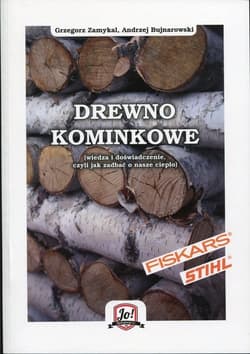 Drewno kominkowe wiedza i doświadczenie, czyli jak zadbać o nasze ciepło