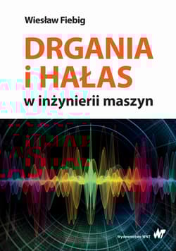 Drgania i hałas w inżynierii maszyn - Wiesław Fiebig