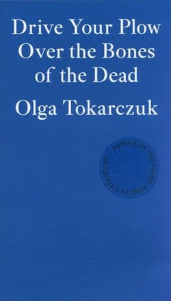 Drive Your Plow Over the Bones of the Dead - Olga Tokarczuk
