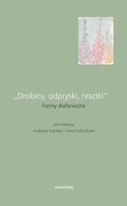 „Drobiny, odpryski, resztki”... Formy diafaniczne - red. Andrzej Hejmej,  Folta-Rusin Anna