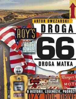 Droga 66 Droga Matka - o historii, legendzie, podróży - Artur Owczarski