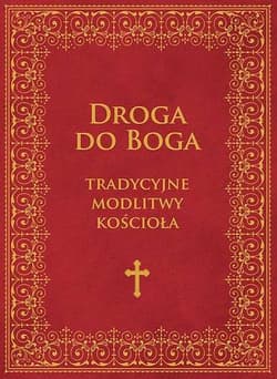 Droga do Boga Tradycyjne modlitwy Kościoła - Opracowanie Zbiorowe