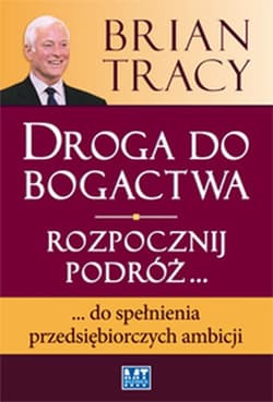Droga do bogactwa Rozpocznij podróż... do spełnienia przedsiębiorczych ambicji - Brian Tracy