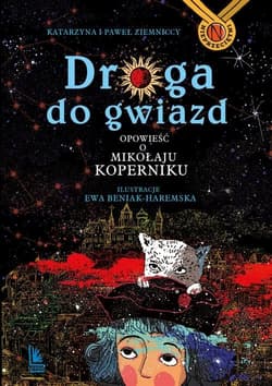 Droga do gwiazd Opowieść o Mikołaju Koperniku - Katarzyna Ziemnicka, Paweł Ziemnicki