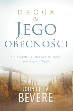 Droga do Jego obecności - Bevere Lisa, John Bevere