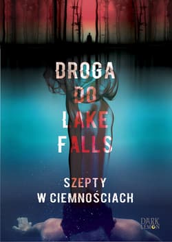 Droga do Lake Falls Szepty w ciemnościach - Artur K. Dormann