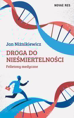Droga do nieśmiertelności Felietony medyczne