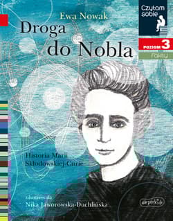 Droga do Nobla Czytam sobie Poziom 3 Historia Marii Skłodowskiej-Curie - Ewa Nowak