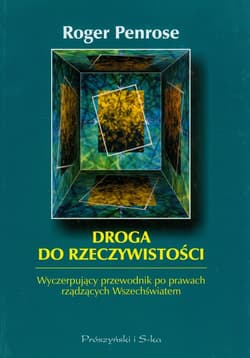 Droga do rzeczywistości. Wyczerpujący przewodnik po prawach rządzących Wszechświatem - Roger Penrose