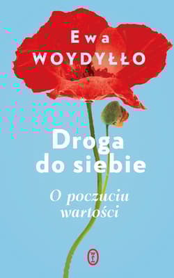 Droga do siebie O poczuciu wartości - Ewa Woydyłło