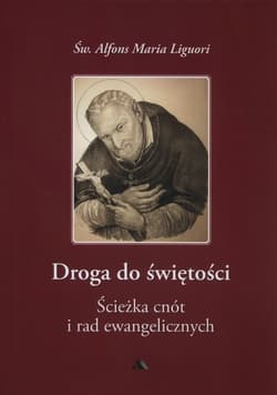 Droga do świętości Ścieżka cnót i rad ewangelicznych - Liguori Alfons Maria