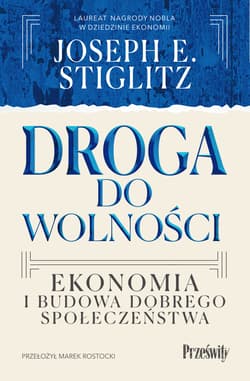 Droga do wolności. Ekonomia i budowa dobrego społeczeństwa - Stiglitz Joseph E.