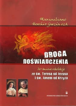 Droga doświadczenia 30-dniowe rekolekcje ze św. Teresą od Jezusa i św. Janem od Krzyża - Garcia Maximiliano Herraiz