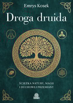 Droga druida. Ścieżka natury, magii i duchowej przemiany - Emrys Kosek