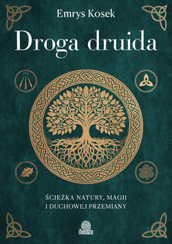 Droga druida. Ścieżka natury, magii i duchowej przemiany - ebook - Emrys Kosek
