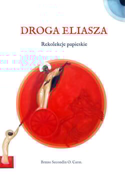 Droga Eliasza. Rekolekcje papieskie