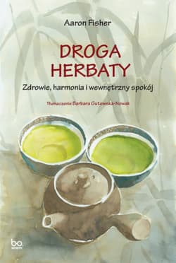 Droga herbaty. Zdrowie, harmonia i wewnętrzny spokój. bona vita - Aaron Fisher