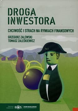 Droga inwestora Chciwość i strach na rynkach finansowych - Grzegorz Zalewski, Zaleśkiewicz Tomasz