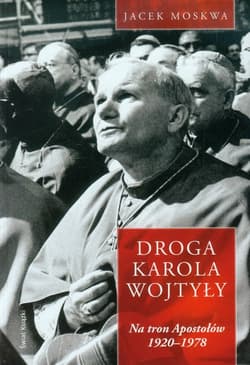 Droga Karola Wojtyły Tom 1 Na tron Apostołów