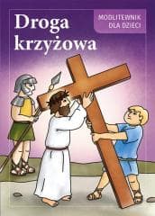 Droga Krzyżowa. Modlitewnik dla dzieci