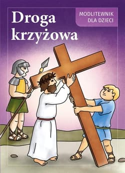 Droga Krzyżowa. Modlitewnik dla dzieci - Maria Druch, Iwona Jagiełka