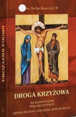 Droga Krzyżowa Na każdy piątek Wielkiego Postu i jedna na inny czas roku kościelnego - Stefan Koperek