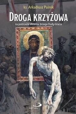Droga krzyżowa na podstawie obrazów J. Dudy-Gracza - Ks.Arkadiusz Paśnik