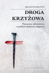 Droga krzyżowa. Przemiany nabożeństwa w polskim... - Sieradzka-Mruk Agnieszka