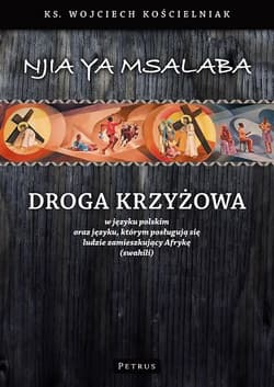 Droga Krzyżowa w języku polskim oraz języku, którym posługują się ludzie zamieszkujący Afrykę (swahili) - Kościelniak Wojciech Adam