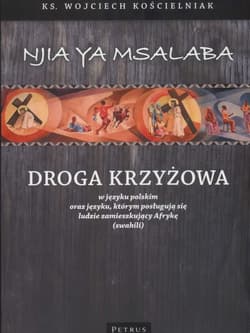 Droga Krzyżowa w języku polskim oraz języku, którym posługują się ludzie zamieszkujący Afrykę (swahili) - Kościelniak Wojciech Adam