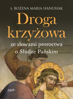 Droga krzyżowa. Ze słowami proroctwa o Słudze Pańskim - Bożena Maria  Hanusiak