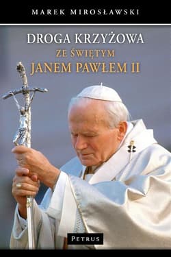 Droga krzyżowa ze świętym Janem Pawłem II w.3 - Marek Mirosławski