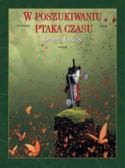 Droga łowcy. W poszukiwaniu Ptaka Czasu. Tom 3 wyd. 2022 - Le Tendre Serge