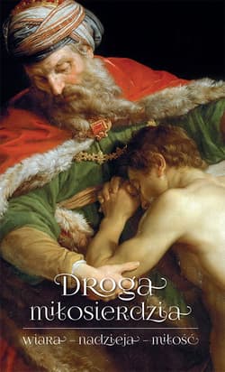 Droga miłosierdzia wiara – nadzieja – miłość - Czaicki Dawid
