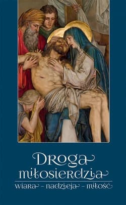 Droga miłosierdzia wiara – nadzieja – miłość - Czaicki Dawid