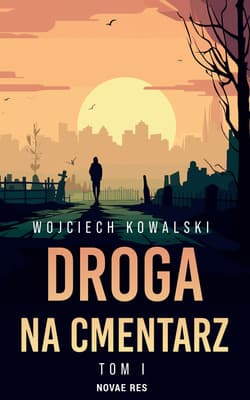 Droga na cmentarz. Tom 1 -  Wojciech Kowalski